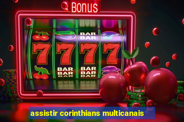 assistir corinthians multicanais